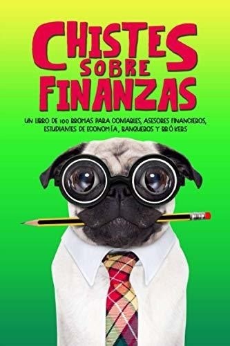 Chistes Sobre Finanzas Un Libro De 100 Bromas Para., De Silly Sloth Pr. Editorial Independently Published En Español