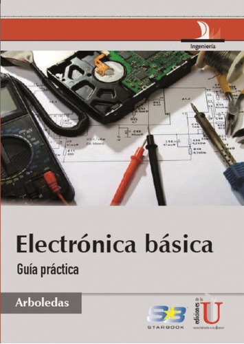 Electrónica Básica. Guía Práctica / David Arboledas / Edic U