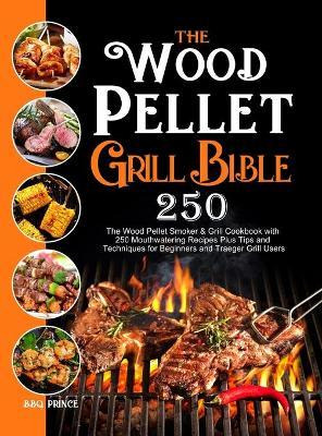 Libro The Wood Pellet Grill Bible : The Wood Pellet Smoke...