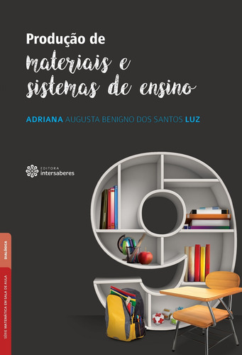 Produção de materiais e sistemas de ensino, de Luz, Adriana Augusta Benigno Dos Santos. Série Série Matemática em Sala de Aula Editora Intersaberes Ltda., capa mole em português, 2016