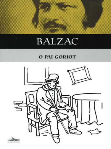 O Pai Goriot, De Balzac, Honoré De. Editora Estação Liberdade, Capa Mole, Edição 1ª Edição - 2002 Em Português