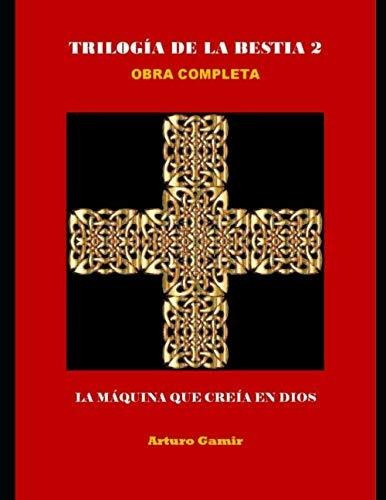 Libro : Trilogia De La Bestia 2 Obra Completa La Maquina..