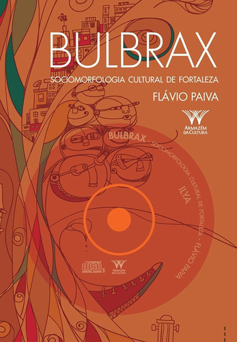 Bulbrax  Sociomorfologia Cultural De Fortaleza, De Flávio Paiva. Editora Armazem Da Cultura, Capa Mole Em Português