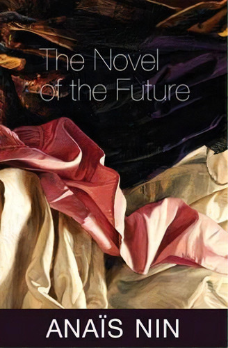 The Novel Of The Future, De Anais Nin. Editorial Ohio University Press, Tapa Blanda En Inglés