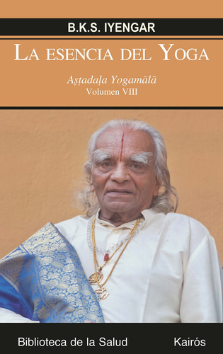 La esencia del yoga (Vol. VIII): Aṣṭadaḷa Yogamālā, de Iyengar, B. K. S.. Editorial Kairos, tapa blanda en español, 2021