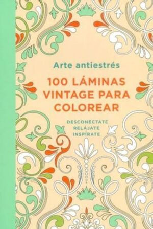 Libro Arte Antiestrés: 100 Láminas Vintage Para Colorear
