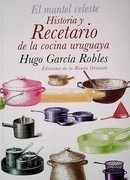 Mantel Celeste, El. Historia Y Recetario De Cocina Uruguaya 