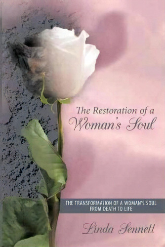 The Restoration Of A Woman's Soul, De Linda Sennett. Editorial Authorhouse, Tapa Blanda En Inglés