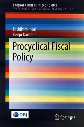 Procyclical Fiscal Policy, De Toshihiro Ihori. Editorial Springer Verlag Singapore, Tapa Blanda En Inglés