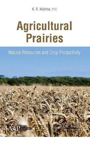 Agricultural Prairies : Natural Resources And Crop Productivity, De K. R. Krishna. Editorial Apple Academic Press Inc., Tapa Blanda En Inglés