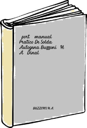 (port).manual Pratico De Solda Autogena Buzzoni, H. A. Dinal
