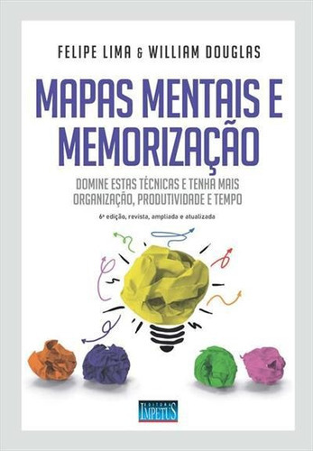 Mapas Mentais E Memorizaçao: Domine Estas Tecnicas E Tenha Mais Organizaçao, Produtividade E Tempo - 6ªed.(2022), De William Douglas. Editora Impetus, Capa Mole Em Português, 2022