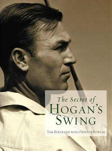 The Secret Of Hogan's Swing, De Tom Bertrand. Editorial Turner Publishing Company, Tapa Dura En Inglés
