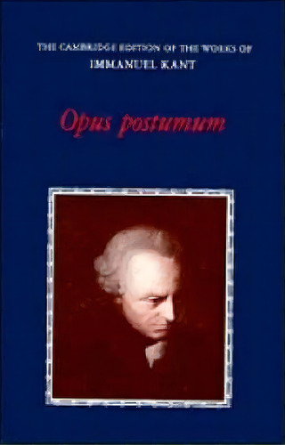 The Cambridge Edition Of The Works Of Immanuel Kant: Opus Postumum, De Immanuel Kant. Editorial Cambridge University Press, Tapa Blanda En Inglés
