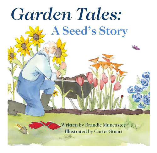 Garden Tales: A Seed's Story, De Muncaster, Brandie. Editorial Lightning Source Inc, Tapa Dura En Inglés