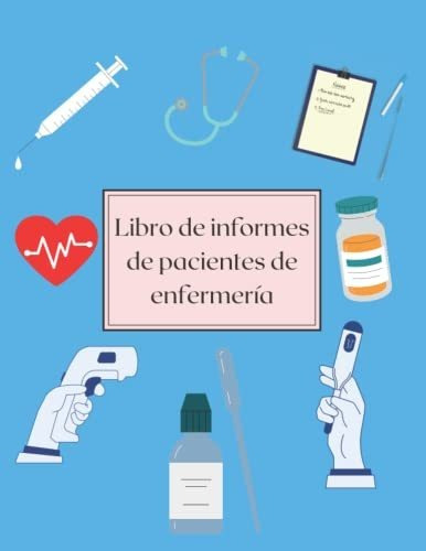 Libro : Libro De Informes De Pacientes De Enfermeria - Libr