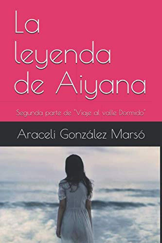 La Leyenda De Aiyana: Segunda Parte De  Viaje Al Valle Dormi