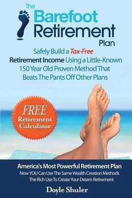 The Barefoot Retirement Plan : Safely Build A Tax-free Re...