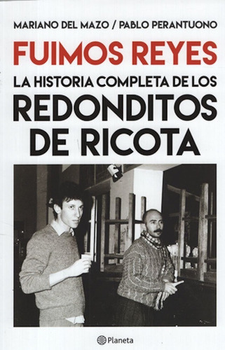 Fuimos Reyes Redonditos De Ricota - Historia Complet Planeta