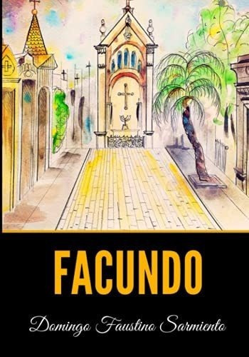 Facundo - Sarmiento, Domingo Faustino, de Sarmiento, Domingo Faustino. Editorial Independently Published en español