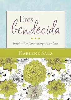 Eres Bendecida: Inspiración Para Recargar Tu Alma, D. Sala