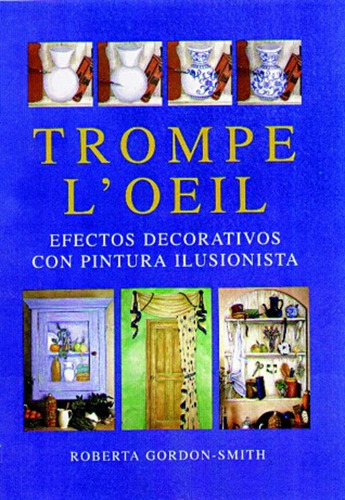 Trompe L'oeil - Pinturas Decorativas Especiales, De Roberta  Gordon-smith. Editorial Albatros, Edición 1 En Español