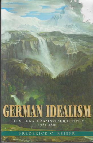 Livro German Idealism: The Struggle Against Subjectivism 1781-1801 - Frederick C. Beiser [2008]