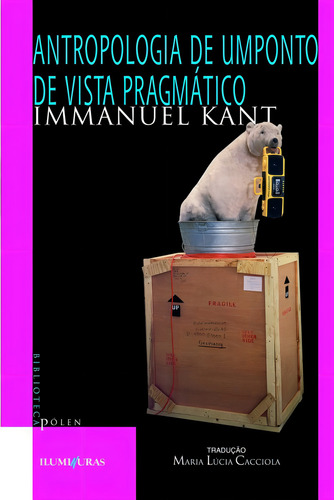 Antropologia de um ponto de vista pragmático, de Kant, Immanuel. Biblioteca Pólen Editorial Editora Iluminuras Ltda., capa mole em português, 2000