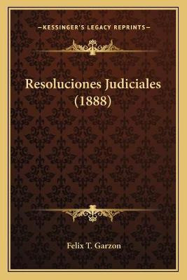 Libro Resoluciones Judiciales (1888) - Felix T Garzon