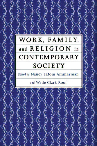 Work, Family And Religion In Contemporary Society: Remaking Our Lives, De Ammerman, Nancy Tatom. Editorial Routledge, Tapa Blanda En Inglés