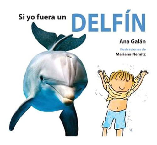 Si Yo Fuera Un Delfín: Si Yo Fuera Un Delfín, De A. Galan. Editorial Almadraba, Tapa Dura En Castellano