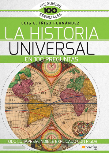La Historia Universal en 100 preguntas, de LUIS E. ÍÑIGO FERNÁNDEZ. Editorial Nowtilus, tapa blanda, edición 1 en español, 2015
