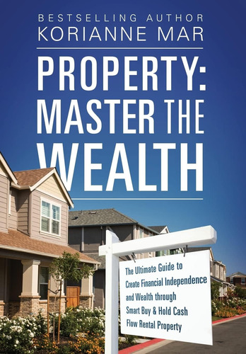 Libro: Property: Master The Wealth: The Ultimate Guide To &