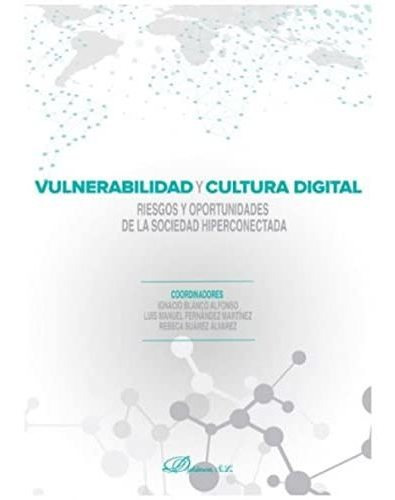 Vulnerabilidad Y Cultura Digital : Riesgos Y Oportunidades De La Sociedad Hiperconectada, De Ignacio ... [et Al.]  Blanco Alfonso. Editorial Dykinson S L, Tapa Blanda En Español, 2020