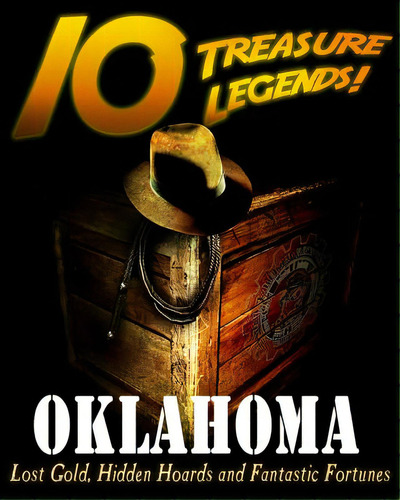 10 Treasure Legends! Oklahoma: Lost Gold, Hidden Hoards And Fantastic Fortunes, De Pulitzer, Jovan Hutton. Editorial Createspace, Tapa Blanda En Inglés