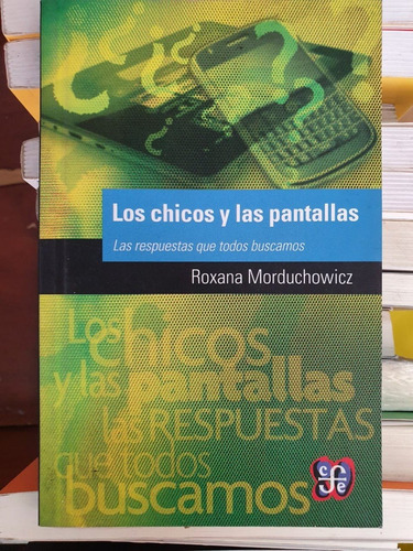 Los Chicos Y Las Pantallas - Roxana Morduchowicz