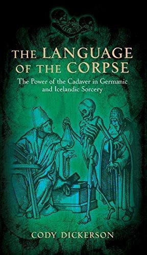 The Language Of The Corpse : The Power Of The Cadaver In Germanic And Icelandic Sorcery, De Cody Dickerson. Editorial Three Hands Press, Tapa Blanda En Inglés