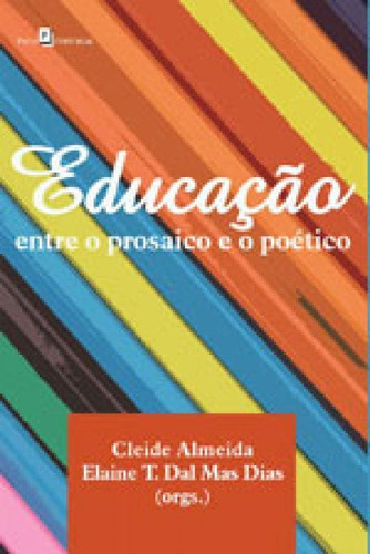 Educação: Entre O Prosaico E O Poético, De Almeida, Cleide Rita Silvério De. Editora Paco Editorial, Capa Mole Em Português