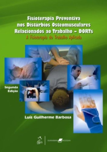 Fisioterapia preventiva nos Distúrbios Osteomusculares Relacionados ao Trabalho - DORTS, de Barbosa. Editora Guanabara Koogan Ltda., capa mole em português, 2008