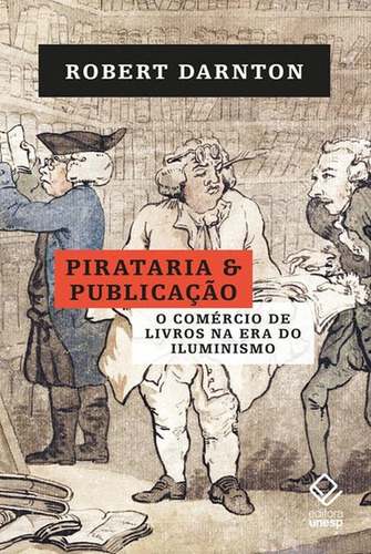 Pirataria E Publicação: O Comércio De Livros Na Era Do Iluminismo, De Darnton, Robert / Unesp. Editora Unesp, Capa Mole Em Português