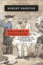 Comprar Pirataria E Publicação: O Comércio De Livros Na Era Do Iluminismo, De Darnton, Robert \u002F Unesp. Editora Unesp, Capa Mole Em Português