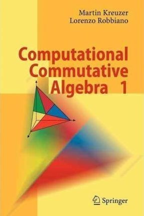 Computational Commutative Algebra 1 - Martin Kreuzer (pap...