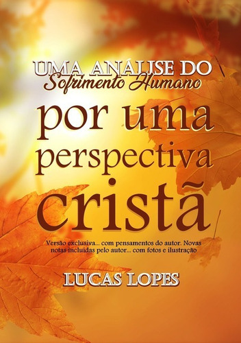 Uma Anàlise Do Sofrimento Humano (edição Exclusiva): Por Uma Perspectiva Cristã, De Lucas Lopes. Série Não Aplicável, Vol. 1. Editora Clube De Autores, Capa Mole, Edição 1 Em Português, 2018