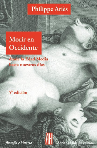 Morir En Occidente, de Philippe Aries. Editorial Adriana Hidalgo (G), tapa blanda en español, 2000