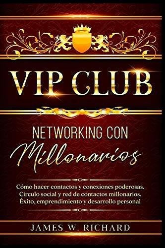 Vip Club -working Con Millonarios -o Hacer., De W. Richard, Ja. Editorial Independently Published En Español