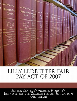 Libro Lilly Ledbetter Fair Pay Act Of 2007 - United State...