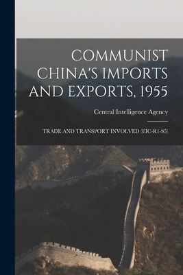 Libro Communist China's Imports And Exports, 1955: Trade ...