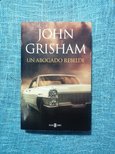 Un Abogado Rebelde - John Grisham 