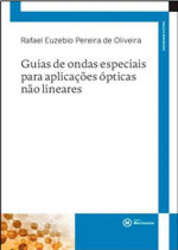 Guias De Ondas Especiais Para Aplicaçoes Opticas Nao Linear, De Oliveira, Rafael Euzebio Pereira De. Editora Mackenzie, Capa Mole, Edição 1ª Edição - 2015 Em Português