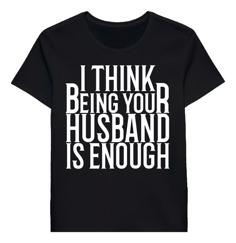 Remera I Think Being Your Husband Is Enough 72754424